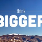 Think BIGGER!